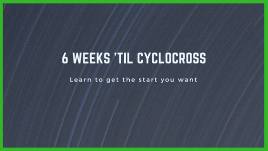 6 Weeks 'til Cyclocross