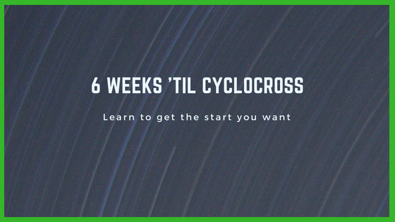 6 Weeks 'til Cyclocross